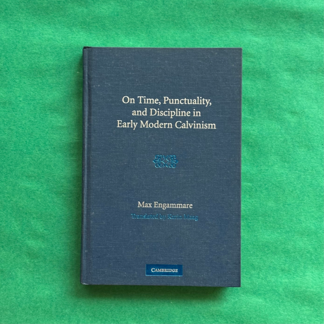 On Time, Punctuality and Discipline in Early Modern Calvinism