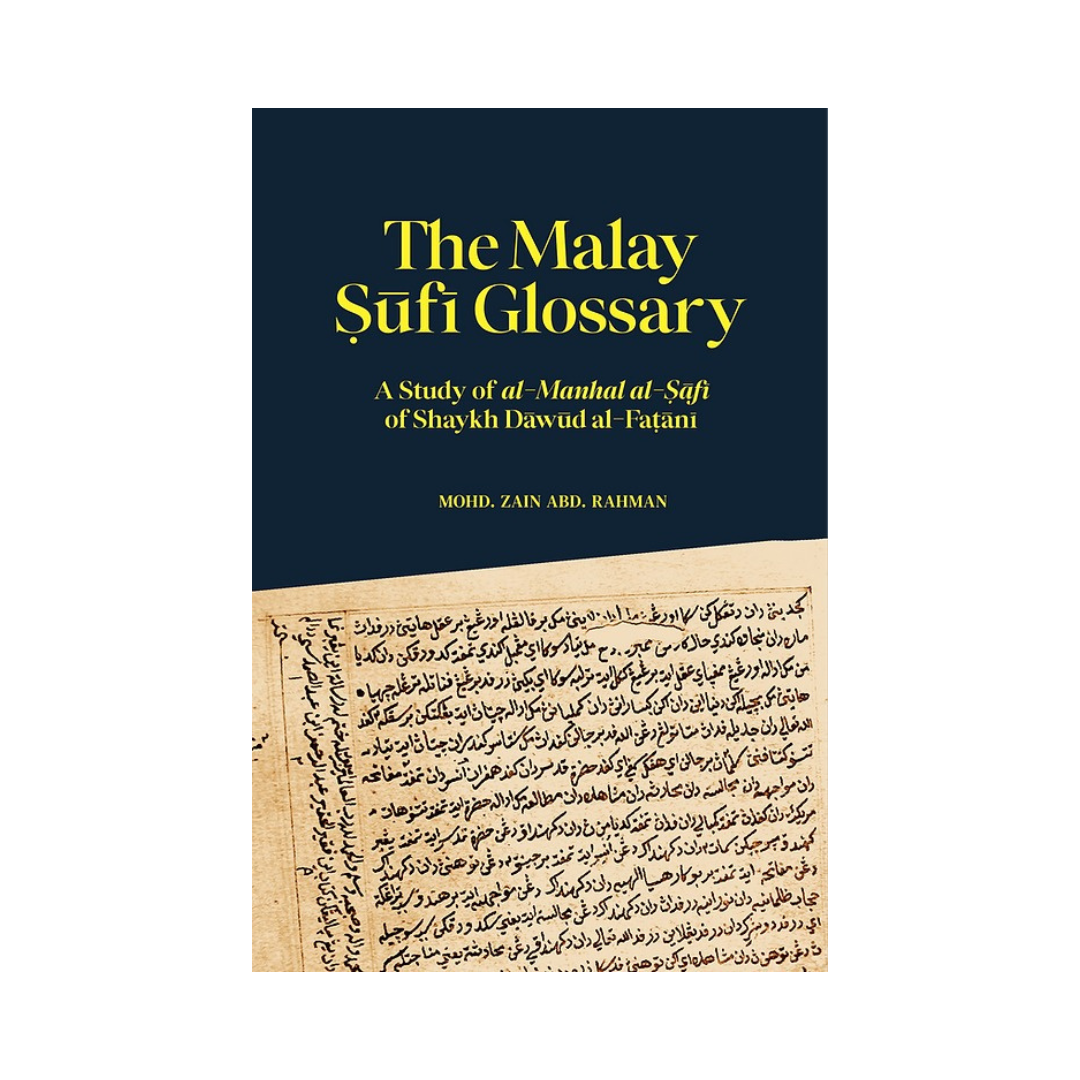 The Malay Ṣūfī Glossary: A Study of al-Manhal al-Ṣāfī of Shaykh Dāwūd al-Faṭānī