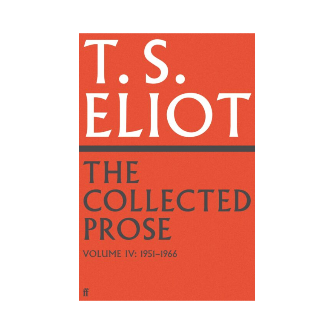 Collected Prose of T.S. Eliot (Volume 4)
