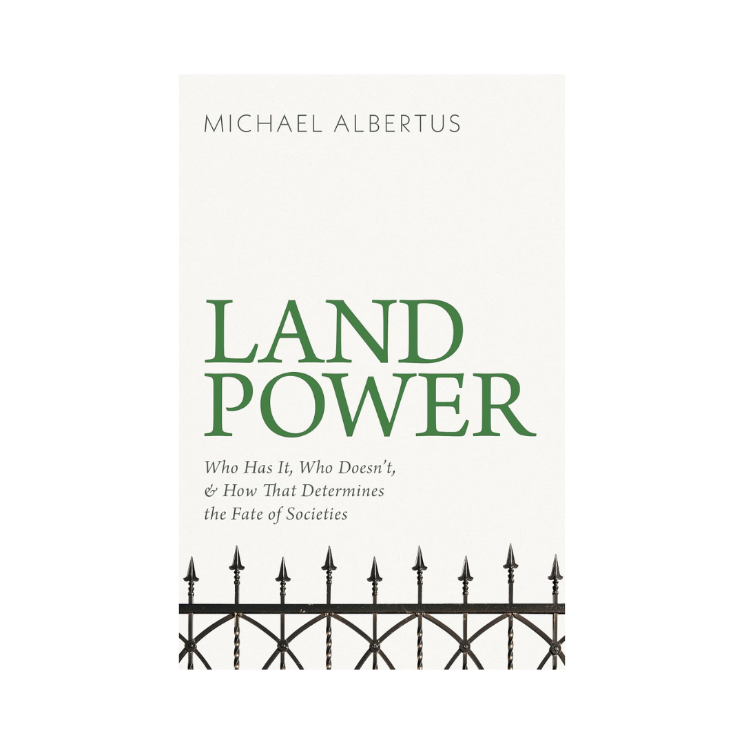 Land Power: Who Has It, Who Doesn't, and How That Determines the Fate of Societies