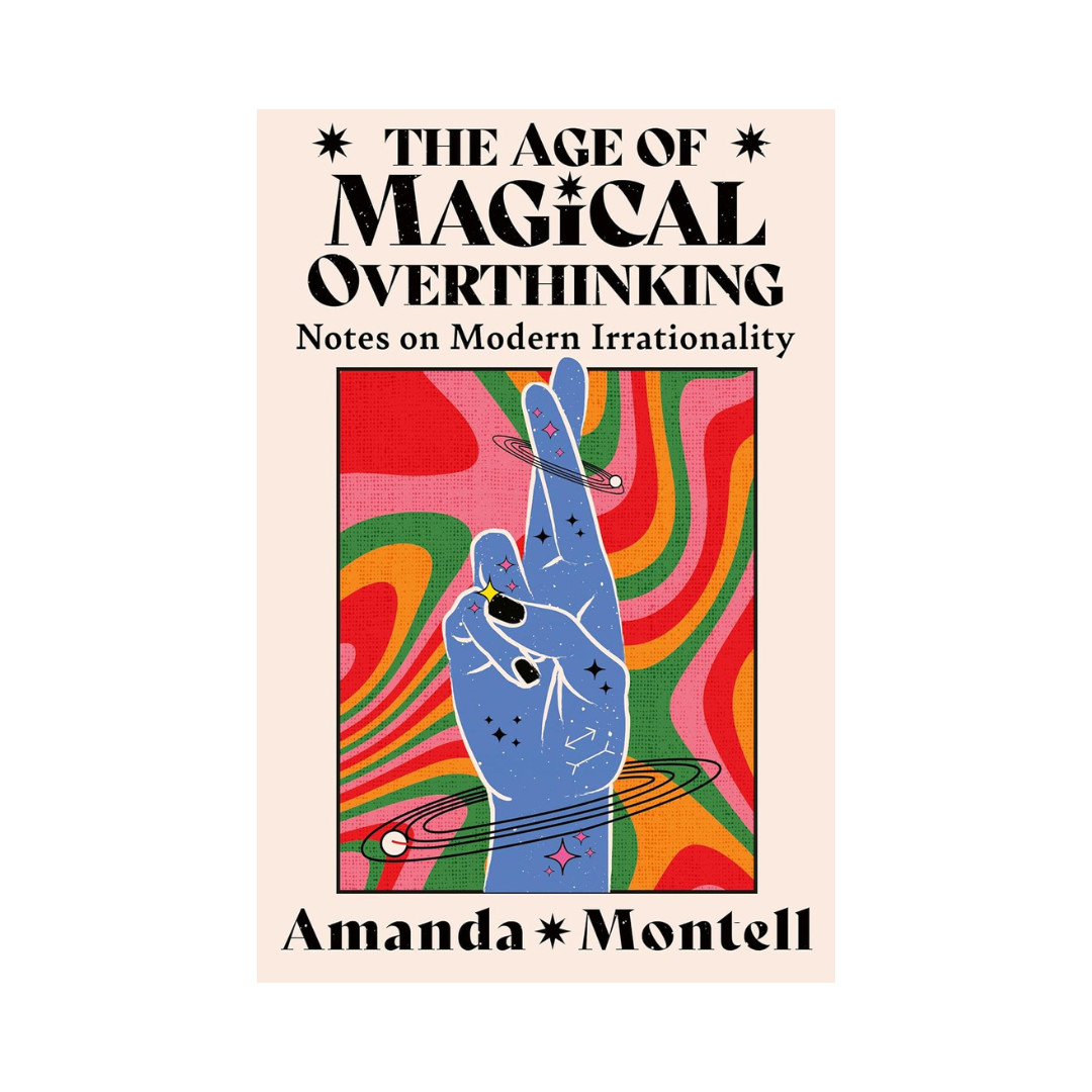 The Age of Magical Overthinking: Notes on Modern Irrationality