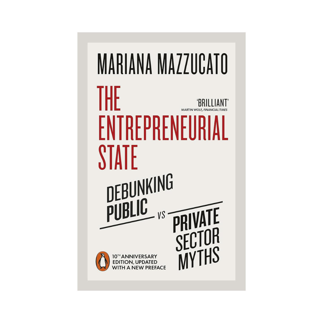 The Entrepreneurial State: Debunking Public vs Private Sector Myths