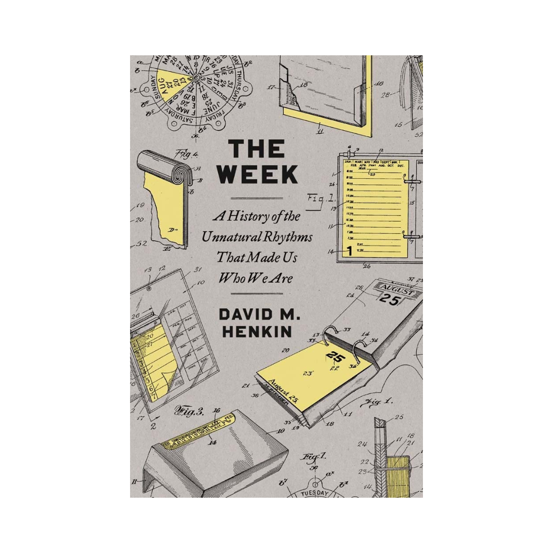 The Week: A History of Unnatural Rhythms