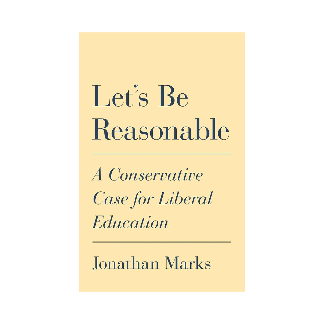 Let's Be Reasonable: A Conservative Case for Liberal Education