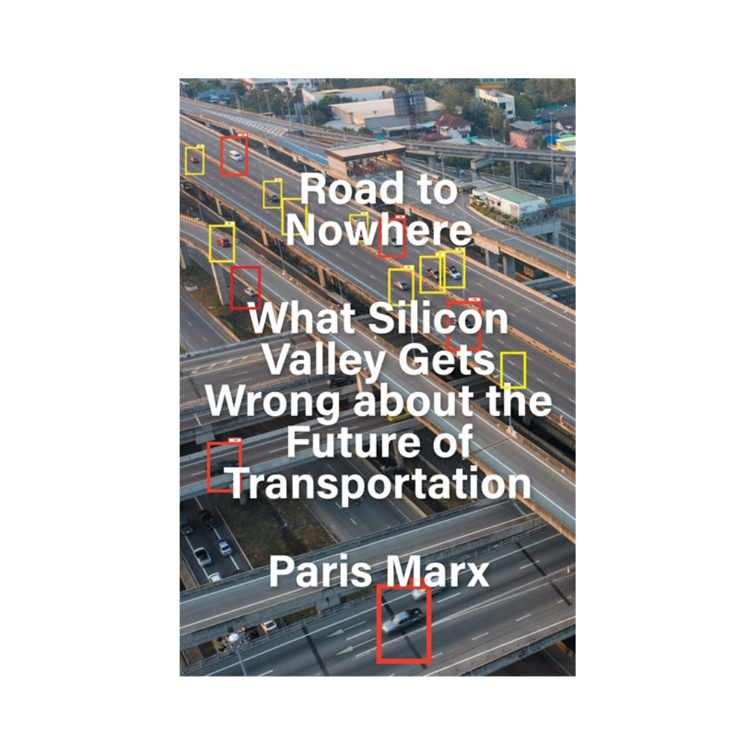 Road to Nowhere: What Silicon Valley Gets Wrong about the Future of Transportation