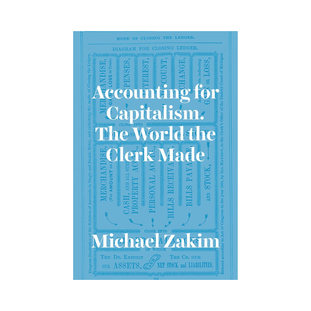 Accounting for Capitalism: The World the Clerk Made