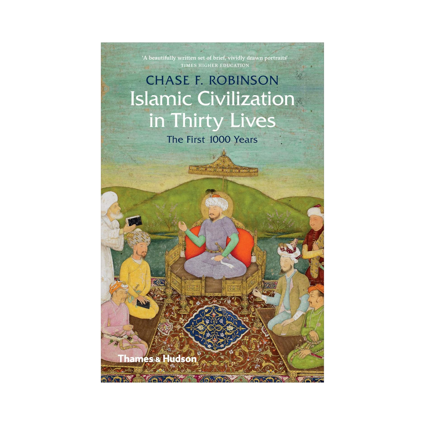 Islamic Civilization in Thirty Lives
