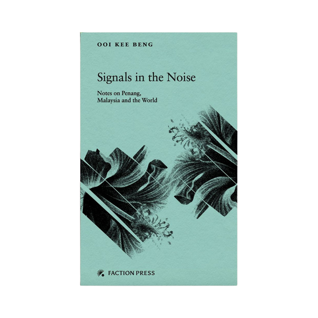 Signals in the Noise: Notes on Penang, Malaysia and the World