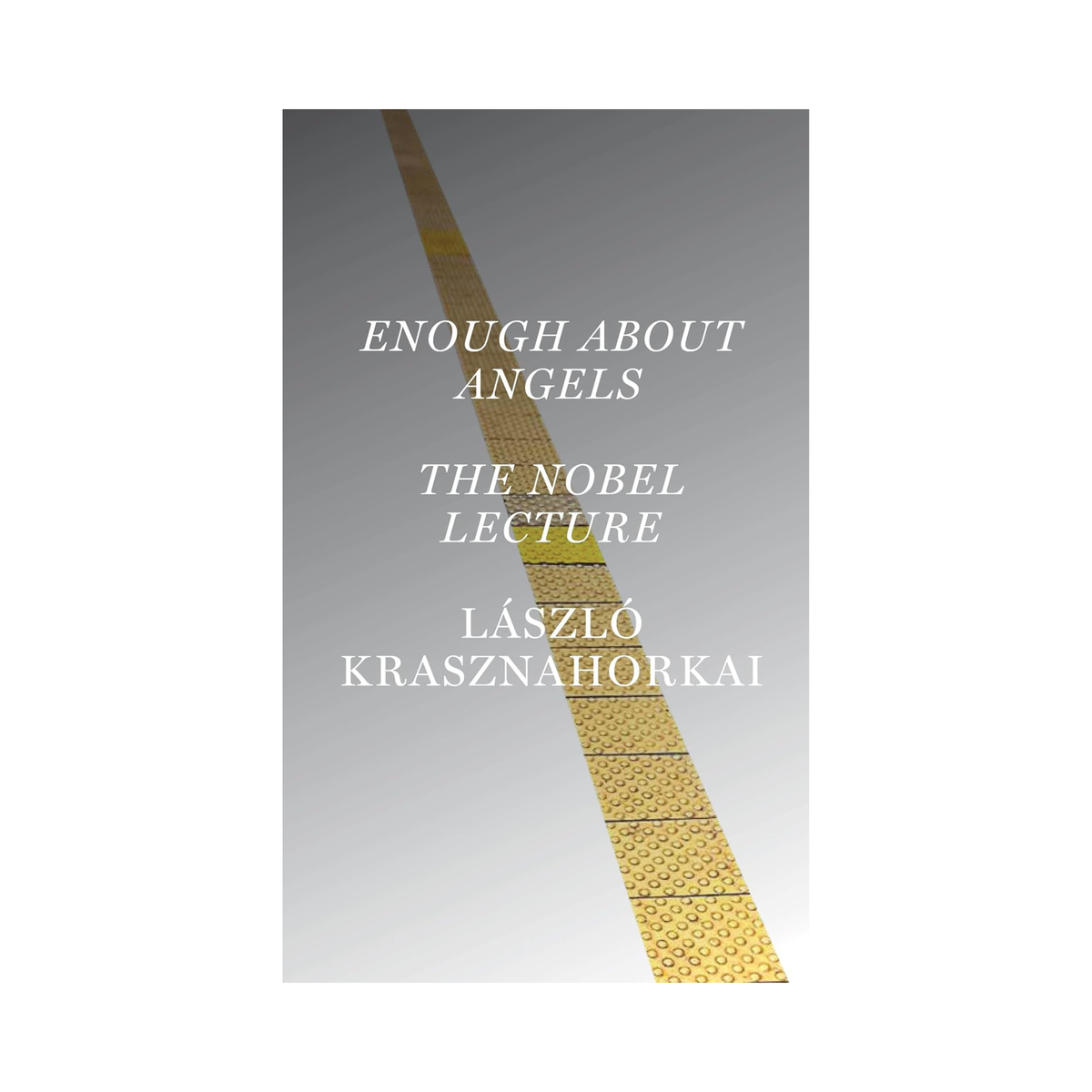 Enough About Angels: The Nobel Lecture