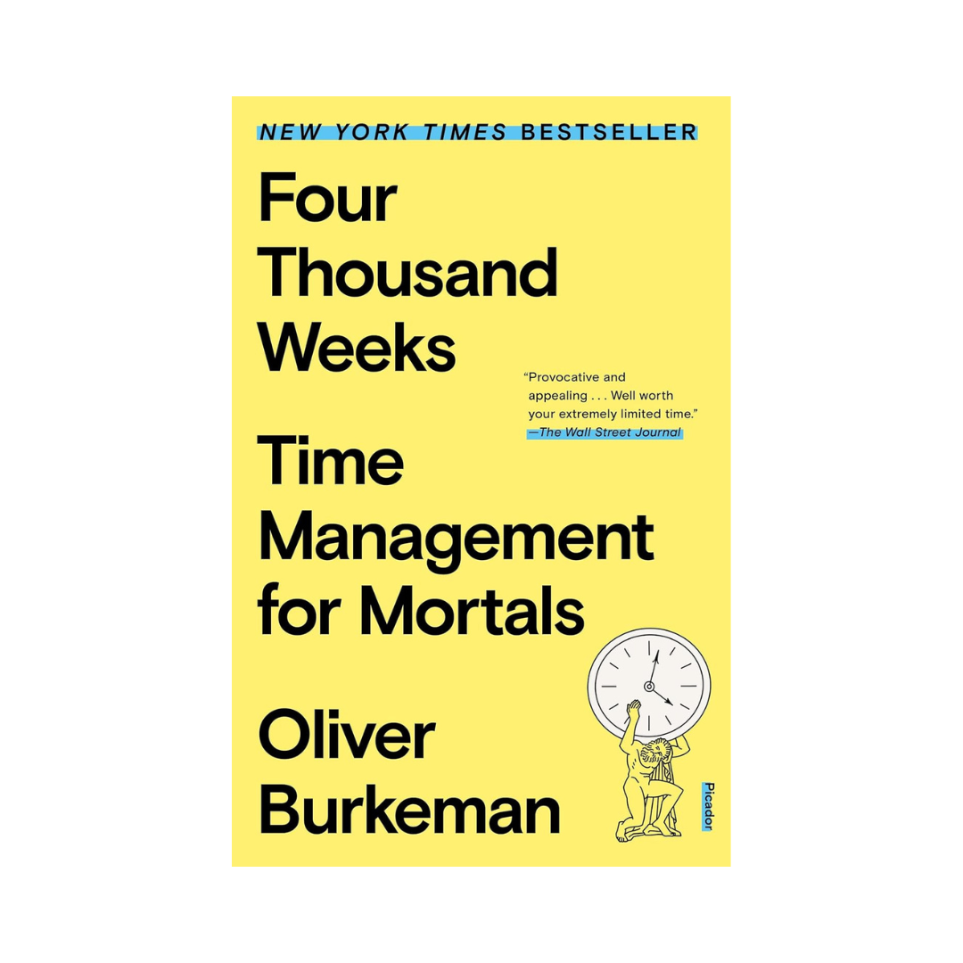 Four Thousand Weeks: Time Management for Mortals