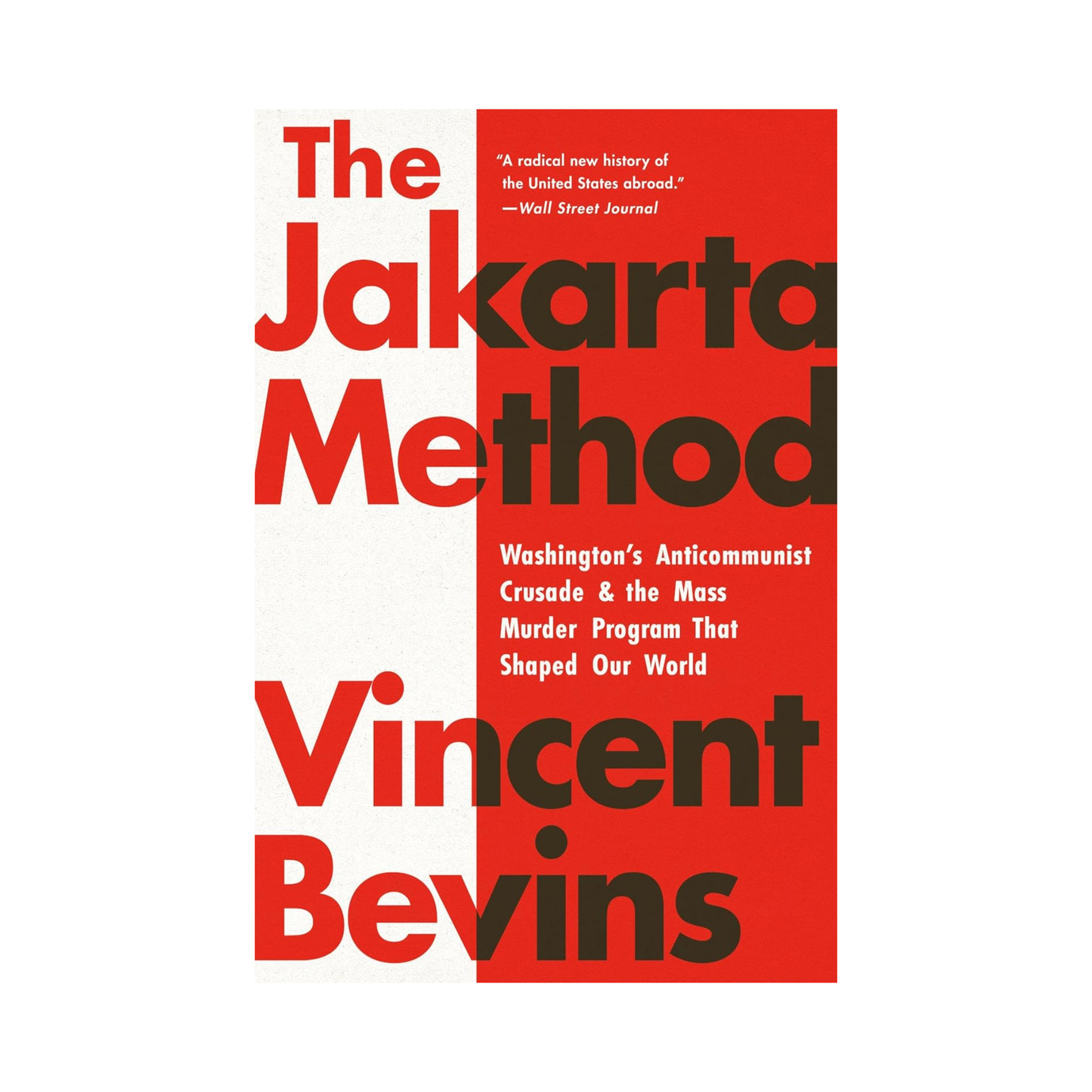 The Jakarta Method: Washington's Anticommunist Crusade and the Mass Murder Program That Shaped Our World