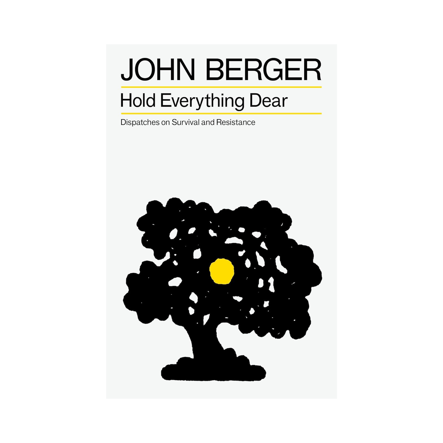 Hold Everything Dear: Dispatches on Survival and Resistance