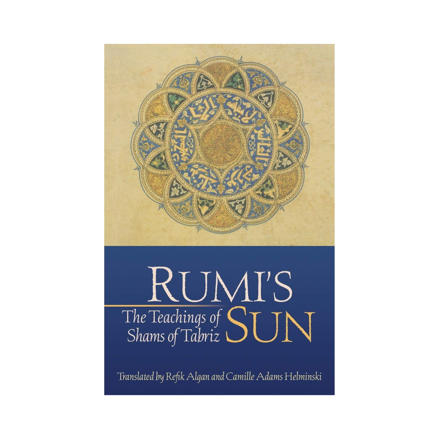 Rumi's Sun: The Teachings of Shams of Tabriz