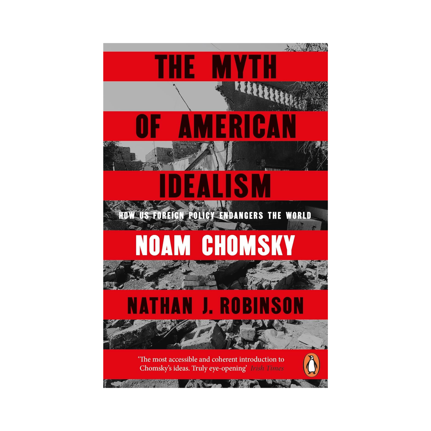 The Myth of American Idealism: How U.S. Foreign Policy Endangers the World