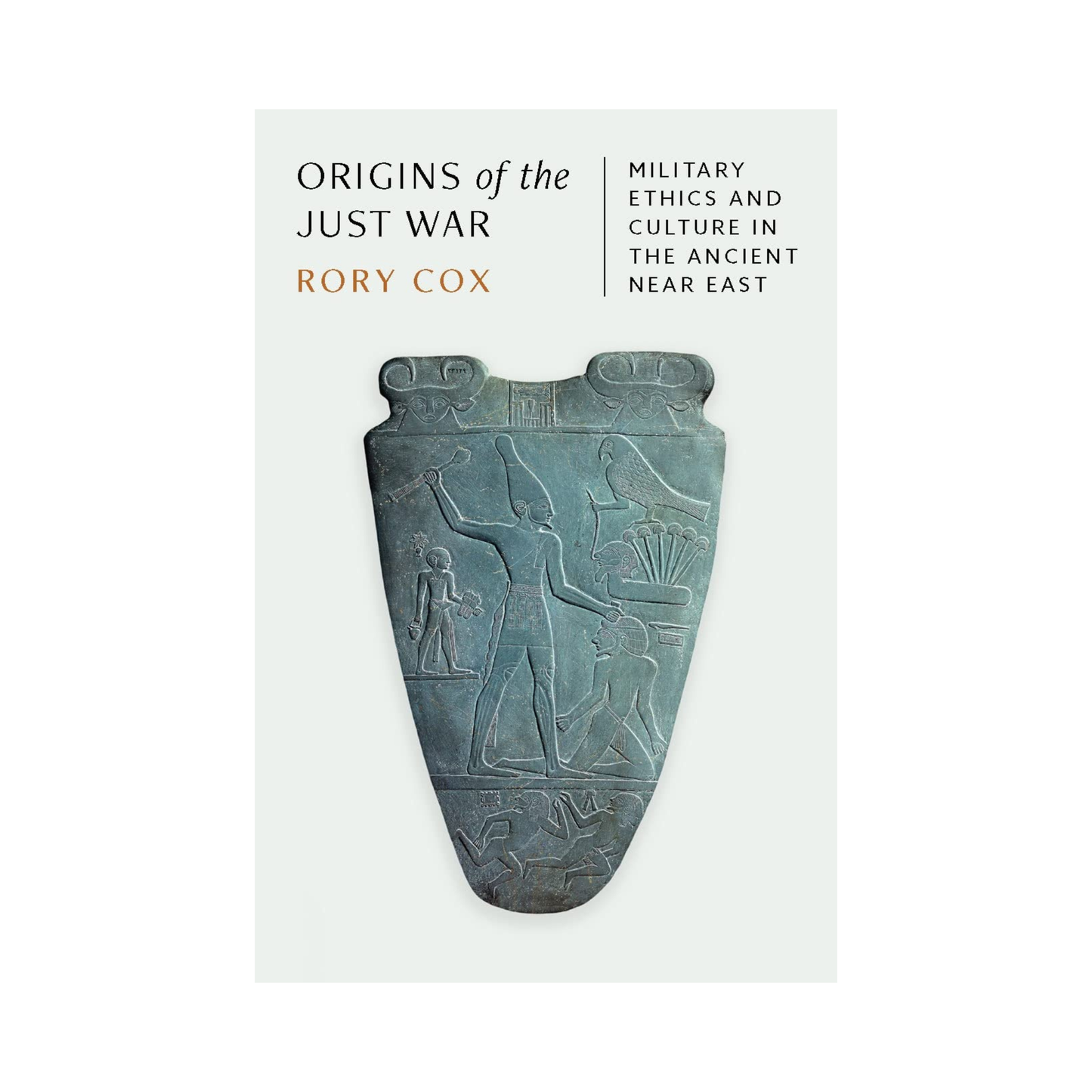 Origins of the Just War: Military Ethics and Culture in the Ancient Near East