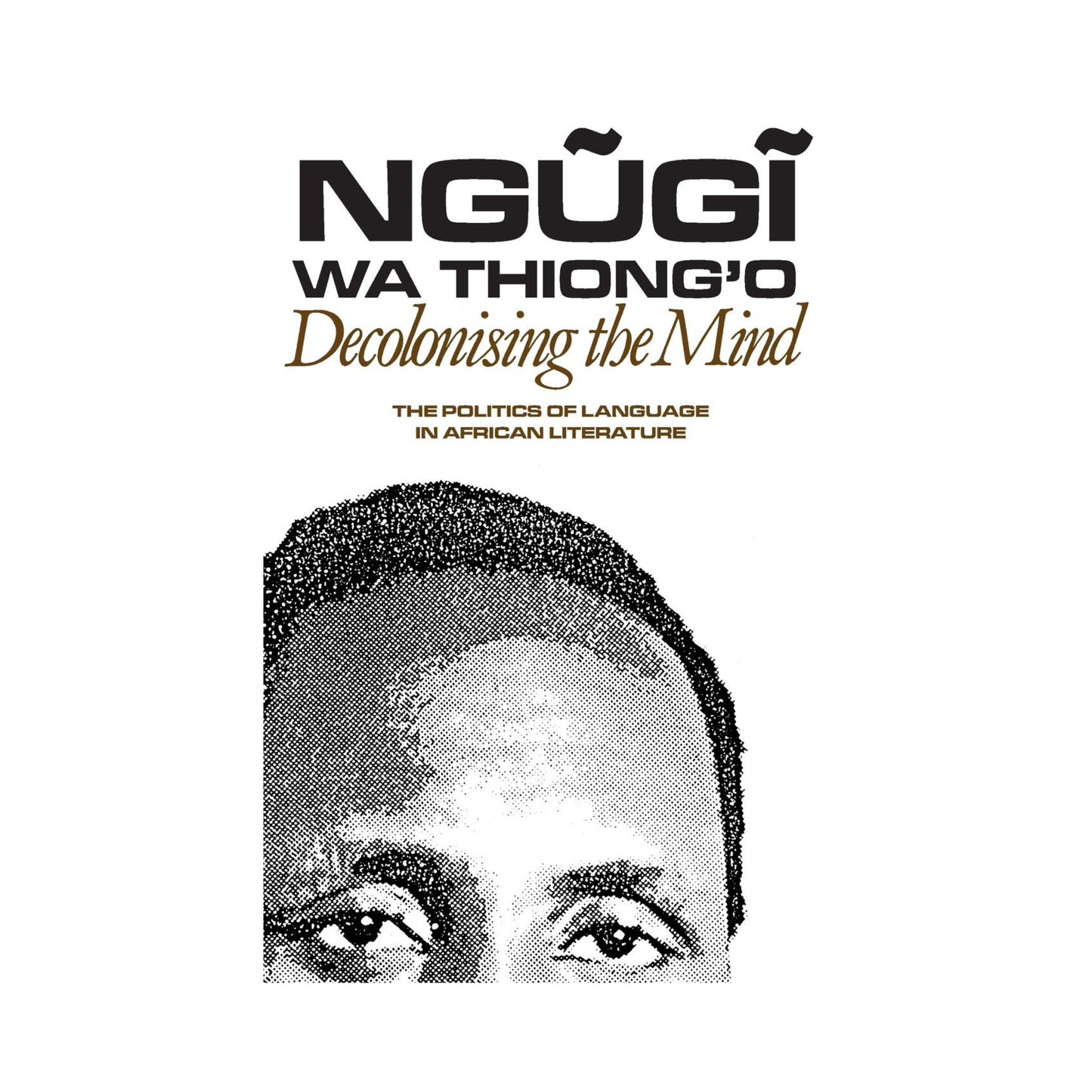 Decolonising the Mind: The Politics of Language in African Literature