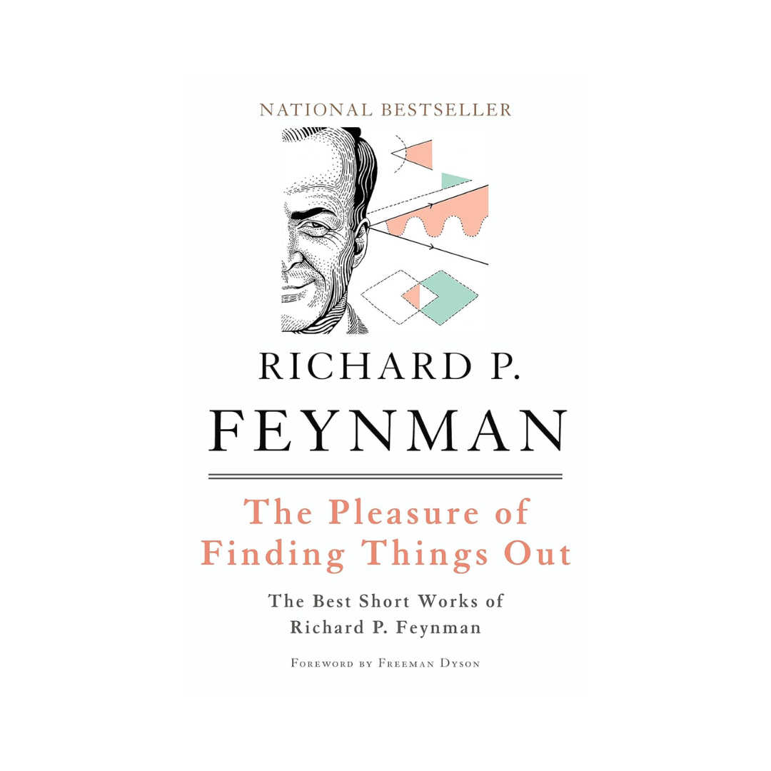 The Pleasure of Finding Things Out: The Best Short Works of Richard P. Feynman