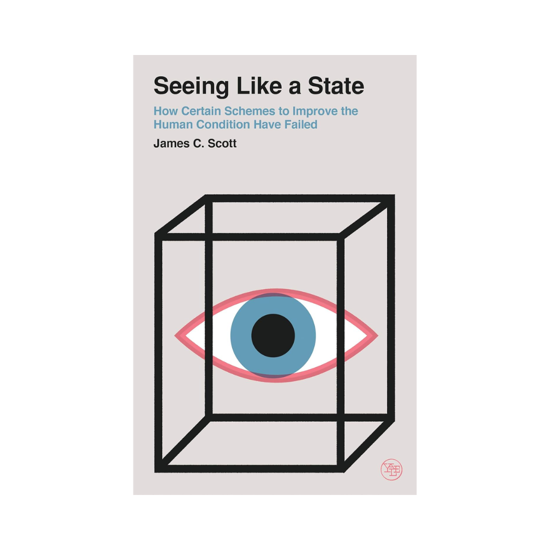 Seeing Like a State: How Certain Schemes to Improve the Human Condition Have Failed (Veritas Paperbacks)