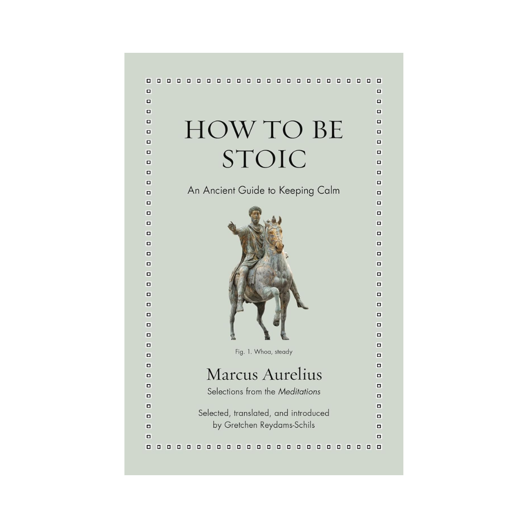 How To Be Stoic: An Ancient Guide to Keeping Calm