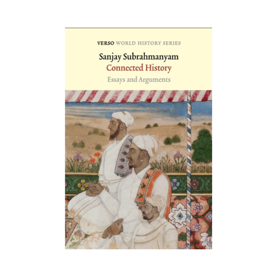Connected History: Essays and Arguments - Sanjay Subrahmanyam