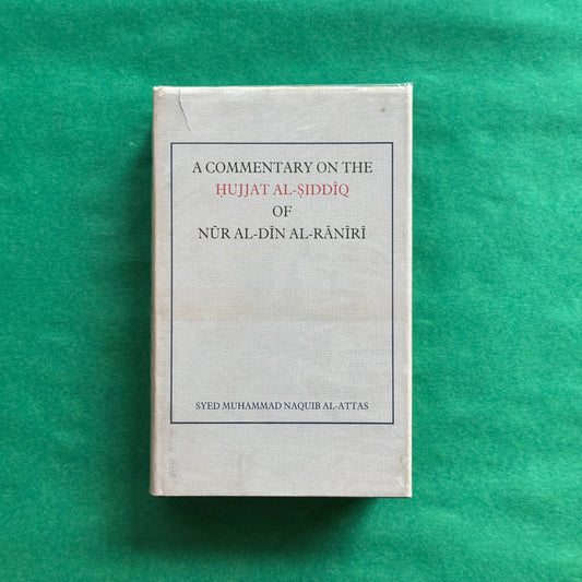A Commentary on the Hujjat Al-Siddiq of Nur Al-Din Al-Raniri [USED]