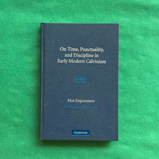 On Time, Punctuality and Discipline in Early Modern Calvinism