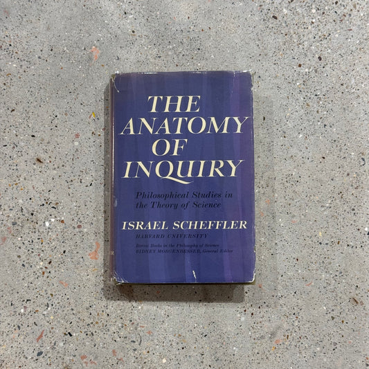 The Anatomy of Inquiry: Philosophical Studies in the Theory of Science