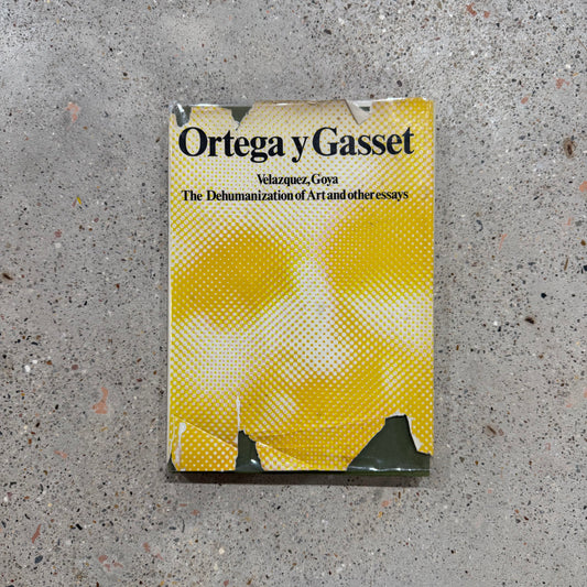 Ortega Y Gasset: Velazquez, Goya, and the Dehumanisation of Art & Other Essays