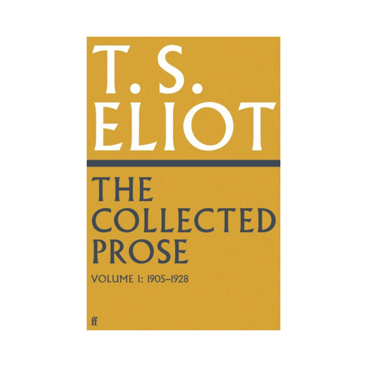 Collected Prose of T.S. Eliot (Volume 1)