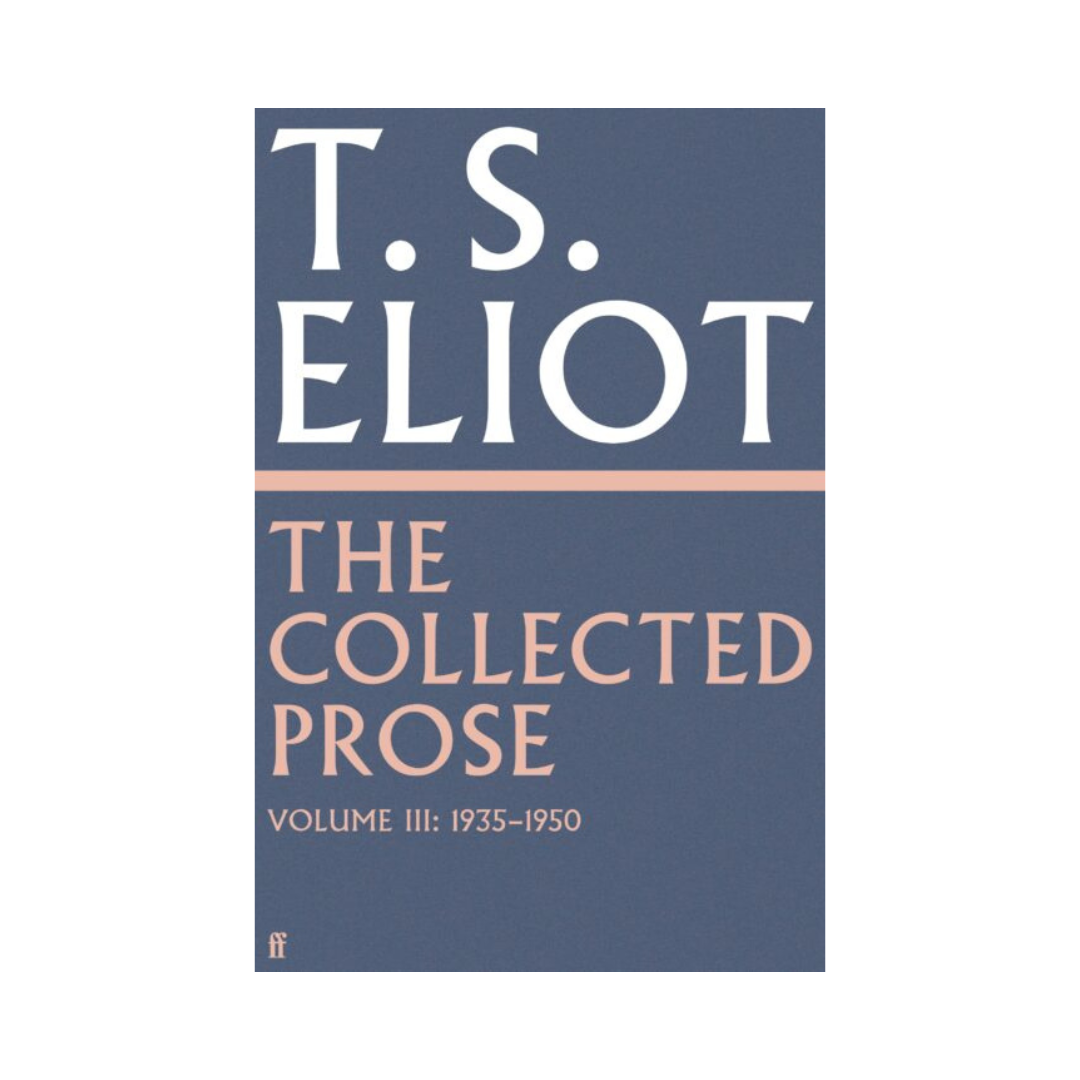 Collected Prose of T.S. Eliot (Volume 3)