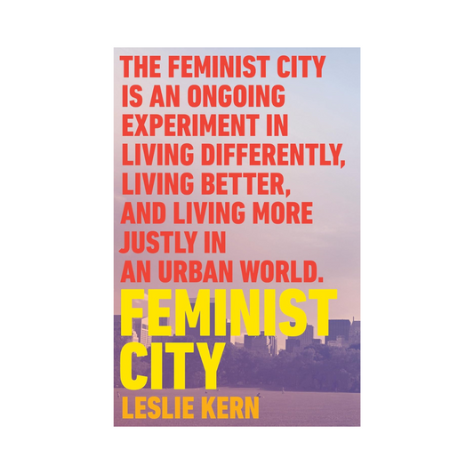 Feminist City: Claiming Space in a Man-Made World