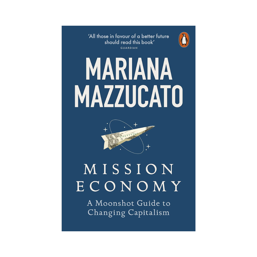 Mission Economy: A Moonshot Guide to Changing Capitalism