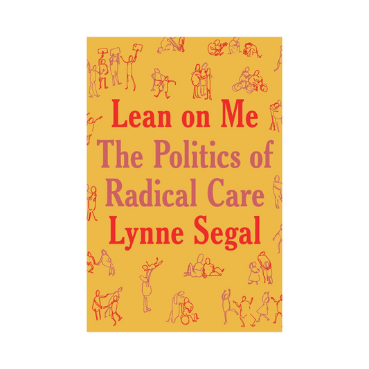 Lean on Me: A Politics of Radical Care