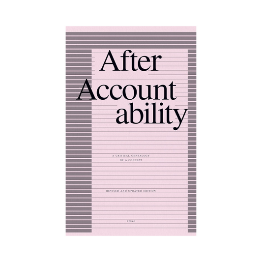After Accountability: A Critical Genealogy of a Concept (Revised and Updated Edition)