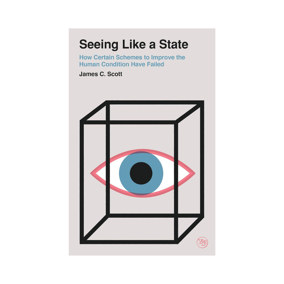 Seeing Like a State: How Certain Schemes to Improve the Human Condition Have Failed