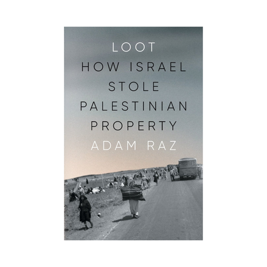 Loot: How Israel Stole Palestinian Property