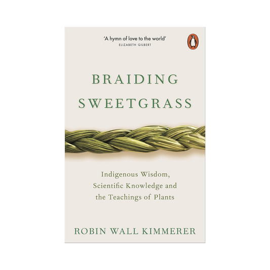 Braiding Sweetgrass: Indigenous Wisdom, Scientific Knowledge and the Teachings of Plants
