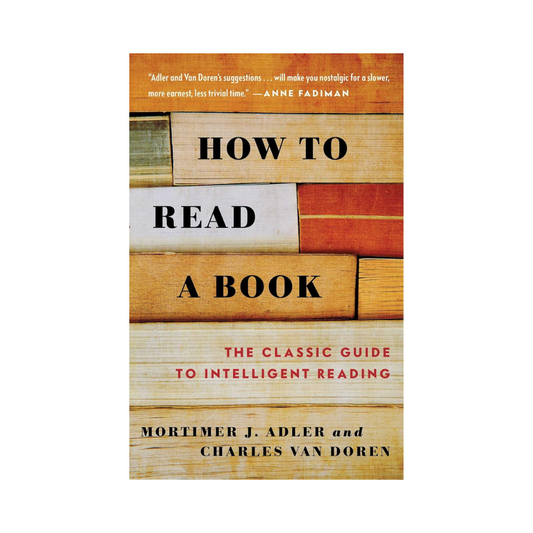 How to Read a Book: The Classical Guide to Intelligent Reading