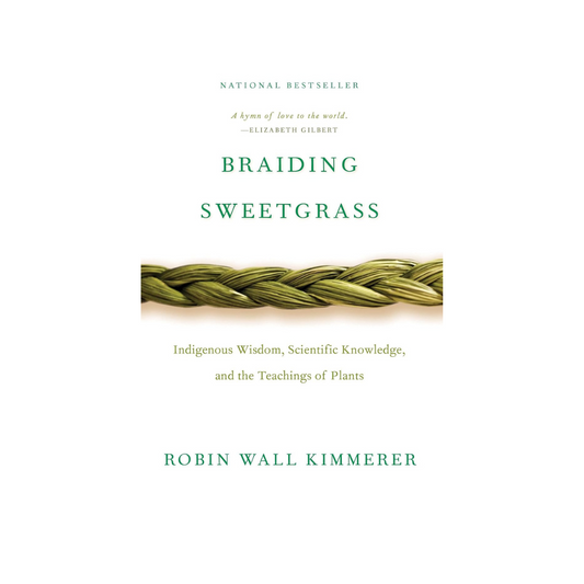 Braiding Sweetgrass: Indigenous Wisdom, Scientific Knowledge and the Teachings of Plants