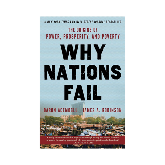 Why Nations Fail: The Origins of Power, Prosperity, and Poverty