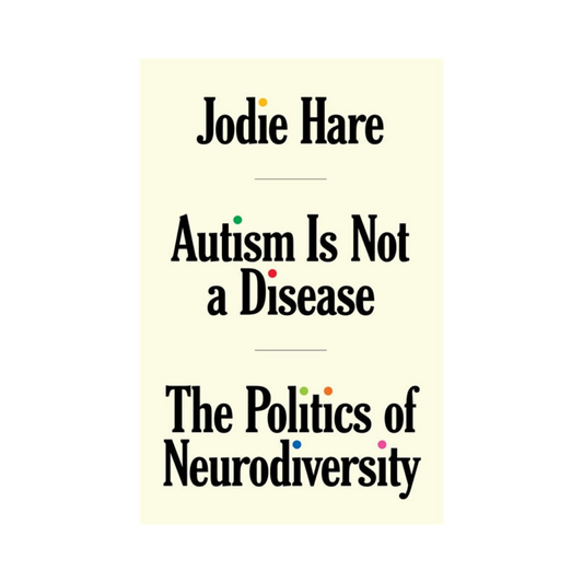 Autism Is Not A Disease: The Politics of Neurodiversity