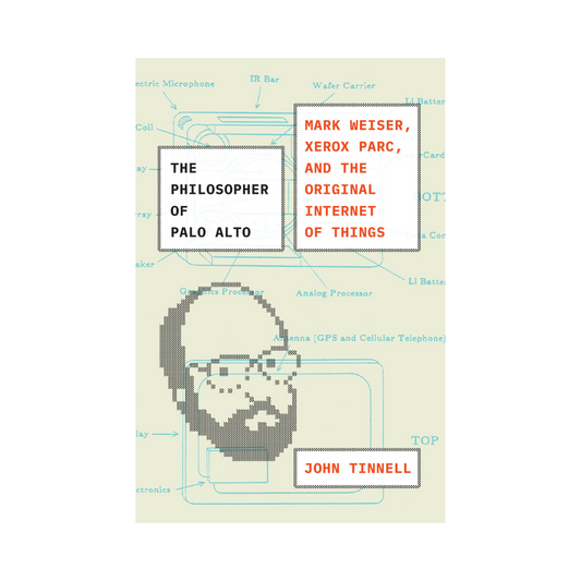 The Philosopher of Palo Alto: Mark Weiser, Xerox PARC, and the Original Internet of Things