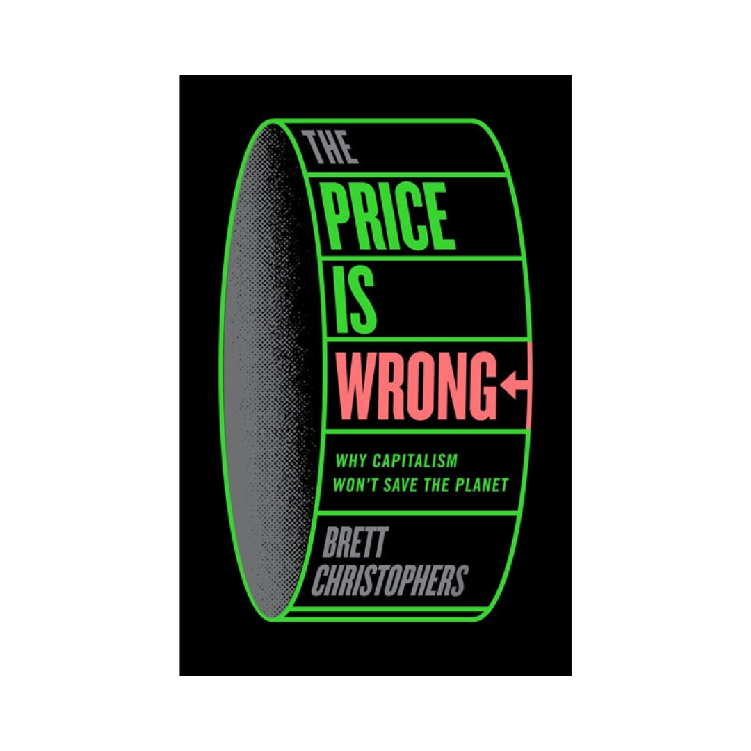 The Price is Wrong: Why Capitalism Won't Save the Planet