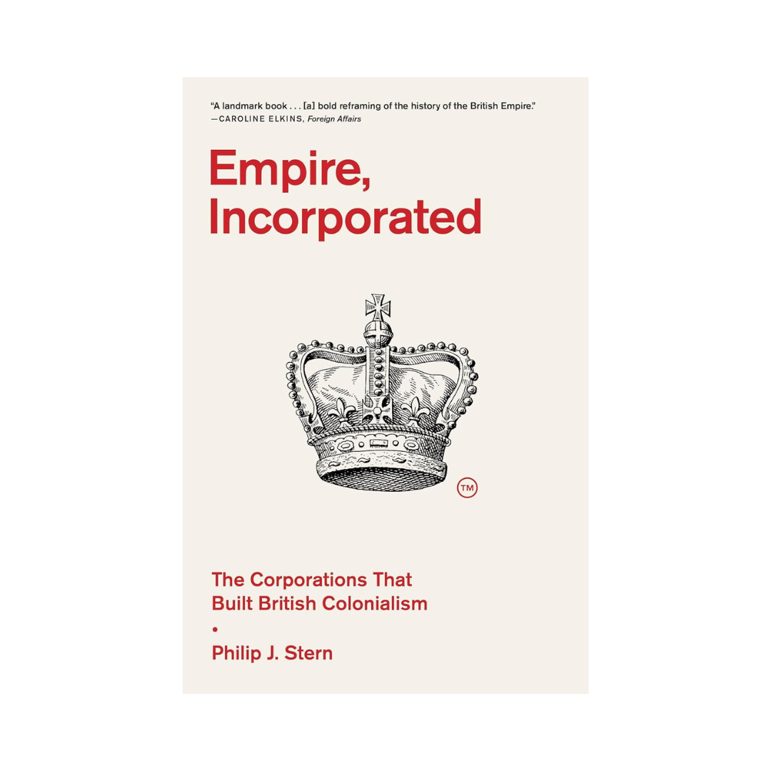 Empire, Incorporated: The Corporations That Built British Colonialism