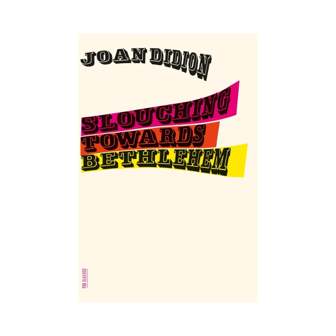 Slouching Towards Bethlehem: Essays