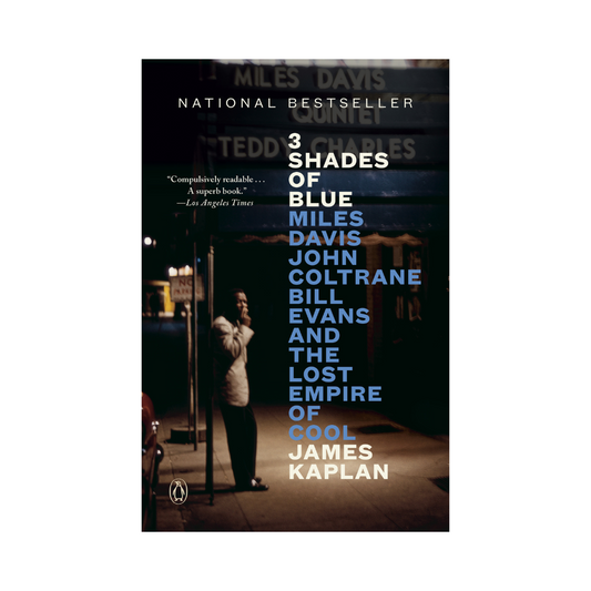 3 Shades of Blue: Miles Davis, John Coltrane, Bill Evans, and the Lost Empire of Cool