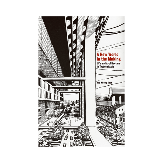 A New World in the Making: Life and Architecture in Tropical Asia