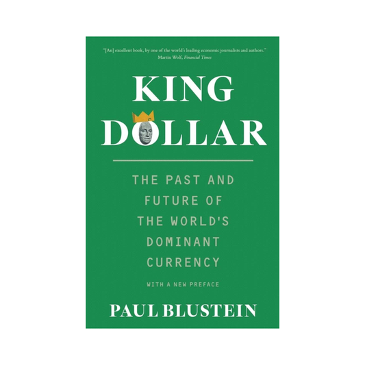 King Dollar: The Past and Future of the World's Dominant Currency