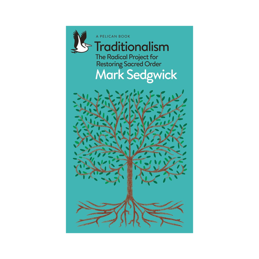 Traditionalism: The Radical Project for Restoring Sacred Order