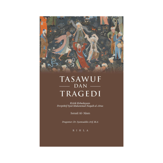 Tasawuf dan Tragedi: Kritik Kebudayaan Perspektif Syed Muhammad Naquib al-Attas